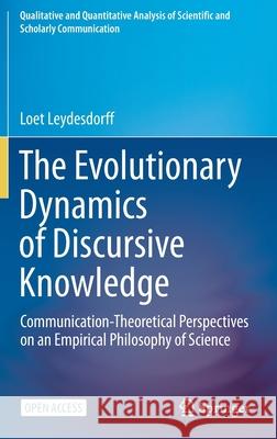 The Evolutionary Dynamics of Discursive Knowledge: Communication-Theoretical Perspectives on an Empirical Philosophy of Science