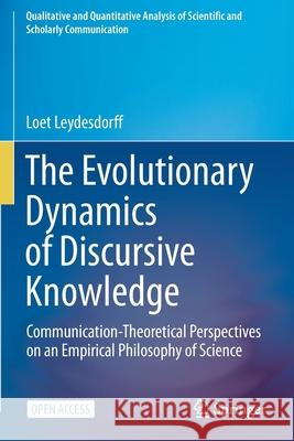 The Evolutionary Dynamics of Discursive Knowledge: Communication-Theoretical Perspectives on an Empirical Philosophy of Science