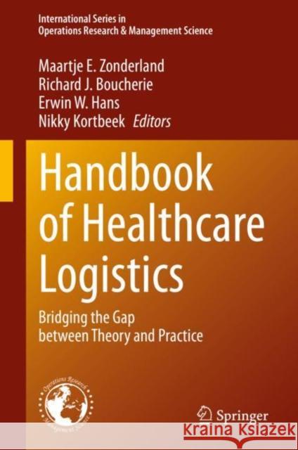 Handbook of Healthcare Logistics: Bridging the Gap Between Theory and Practice