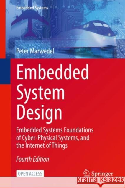 Embedded System Design: Embedded Systems Foundations of Cyber-Physical Systems, and the Internet of Things