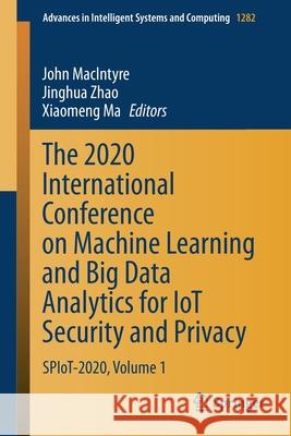 The 2020 International Conference on Machine Learning and Big Data Analytics for Iot Security and Privacy: Spiot-2020, Volume 1