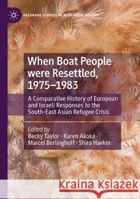 When Boat People were Resettled, 1975-1983: A Comparative History of European and Israeli Responses to the South-East Asian Refugee Crisis