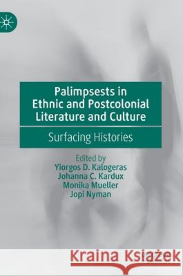 Palimpsests in Ethnic and Postcolonial Literature and Culture: Surfacing Histories