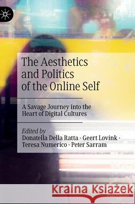 The Aesthetics and Politics of the Online Self: A Savage Journey Into the Heart of Digital Cultures