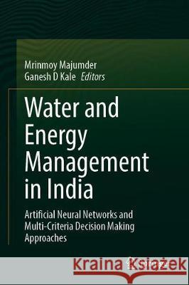 Water and Energy Management in India: Artificial Neural Networks and Multi-Criteria Decision Making Approaches