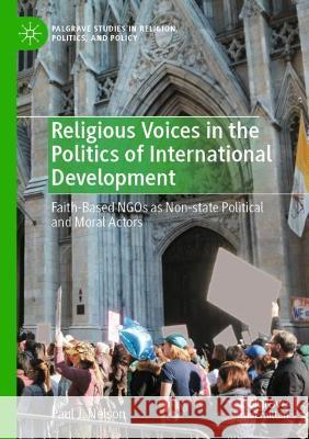 Religious Voices in the Politics of International Development: Faith-Based Ngos as Non-State Political and Moral Actors