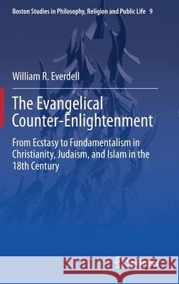 The Evangelical Counter-Enlightenment: From Ecstasy to Fundamentalism in Christianity, Judaism, and Islam in the 18th Century