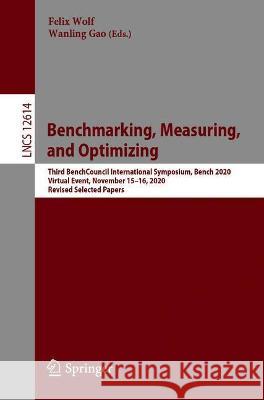 Benchmarking, Measuring, and Optimizing: Third Benchcouncil International Symposium, Bench 2020, Virtual Event, November 15-16, 2020, Revised Selected