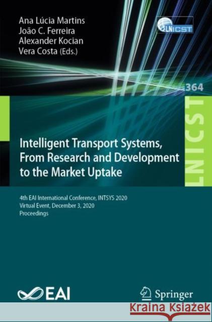 Intelligent Transport Systems, from Research and Development to the Market Uptake: 4th Eai International Conference, Intsys 2020, Virtual Event, Decem