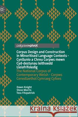 Corpus Design and Construction in Minoritised Language Contexts - Cynllunio a Chreu Corpws Mewn Cyd-Destunau Ieithoedd Lleiafrifoledig: The National C