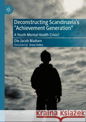 Deconstructing Scandinavia's Achievement Generation: A Youth Mental Health Crisis?