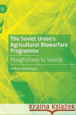 The Soviet Union's Agricultural Biowarfare Programme: Ploughshares to Swords