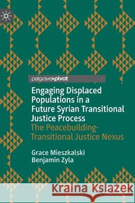 Engaging Displaced Populations in a Future Syrian Transitional Justice Process: The Peacebuilding-Transitional Justice Nexus