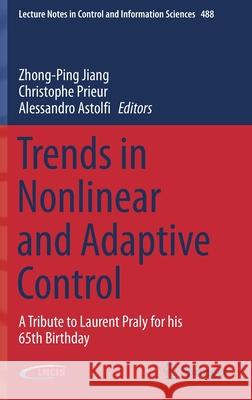 Trends in Nonlinear and Adaptive Control: A Tribute to Laurent Praly for His 65th Birthday