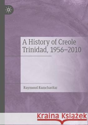 A History of Creole Trinidad, 1956-2010