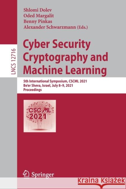 Cyber Security Cryptography and Machine Learning: 5th International Symposium, Cscml 2021, Be'er Sheva, Israel, July 8-9, 2021, Proceedings