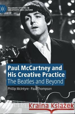 Paul McCartney and His Creative Practice: The Beatles and Beyond