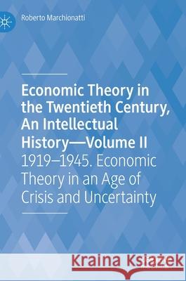 Economic Theory in the Twentieth Century, an Intellectual History--Volume II: 1919-1945. Economic Theory in an Age of Crisis and Uncertainty