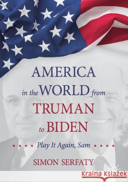 America in the World from Truman to Biden: Play It Again, Sam