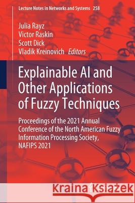 Explainable AI and Other Applications of Fuzzy Techniques: Proceedings of the 2021 Annual Conference of the North American Fuzzy Information Processin