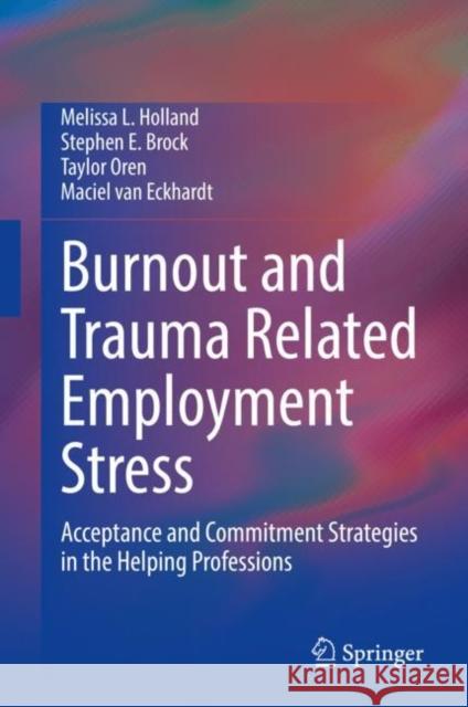 Burnout and Trauma Related Employment Stress: Acceptance and Commitment Strategies in the Helping Professions