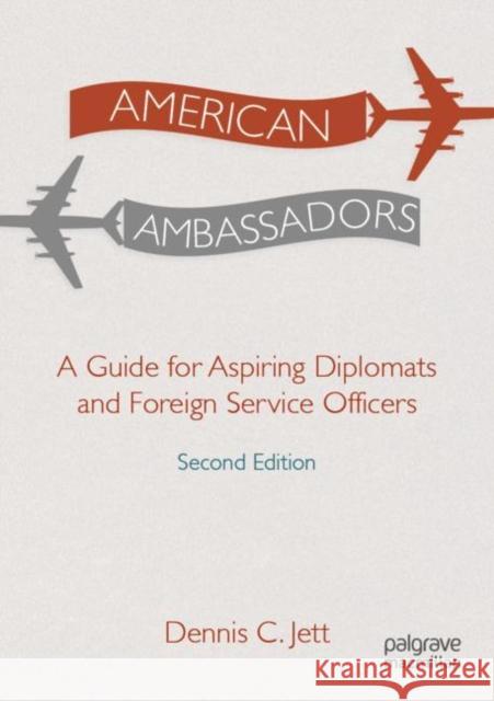 American Ambassadors: A Guide for Aspiring Diplomats and Foreign Service Officers
