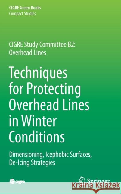 Techniques for Protecting Overhead Lines in Winter Conditions: Dimensioning, Icephobic Surfaces, De-Icing Strategies