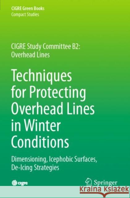 Techniques for Protecting Overhead Lines in Winter Conditions: Dimensioning, Icephobic Surfaces, De-Icing Strategies