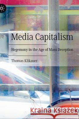 Media Capitalism: Hegemony in the Age of Mass Deception