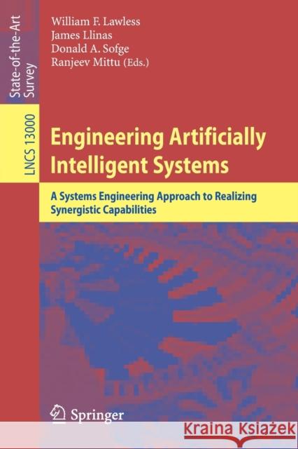 Engineering Artificially Intelligent Systems: A Systems Engineering Approach to Realizing Synergistic Capabilities