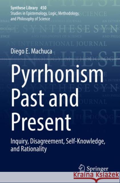 Pyrrhonism Past and Present: Inquiry, Disagreement, Self-Knowledge, and Rationality