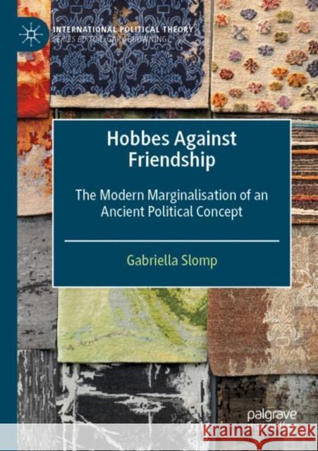 Hobbes Against Friendship: The Modern Marginalisation of an Ancient Political Concept