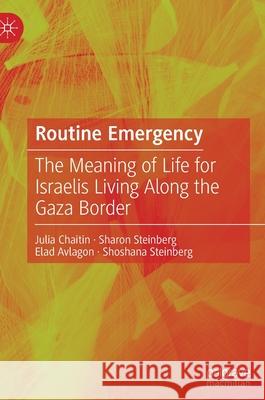 Routine Emergency: The Meaning of Life for Israelis Living Along the Gaza Border