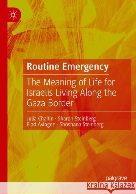 Routine Emergency: The Meaning of Life for Israelis Living Along the Gaza Border