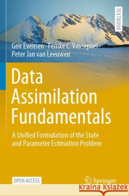 Data Assimilation Fundamentals: A Unified Formulation of the State and Parameter Estimation Problem