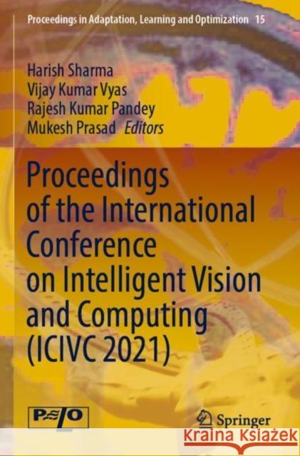 Proceedings of the International Conference on Intelligent Vision and Computing (ICIVC 2021)