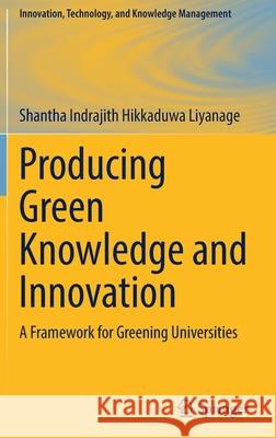 Producing Green Knowledge and Innovation: A Framework for Greening Universities