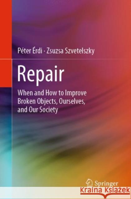 Repair: When and How to Improve Broken Objects, Ourselves, and Our Society