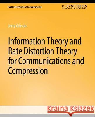 Information Theory and Rate Distortion Theory for Communications and Compression