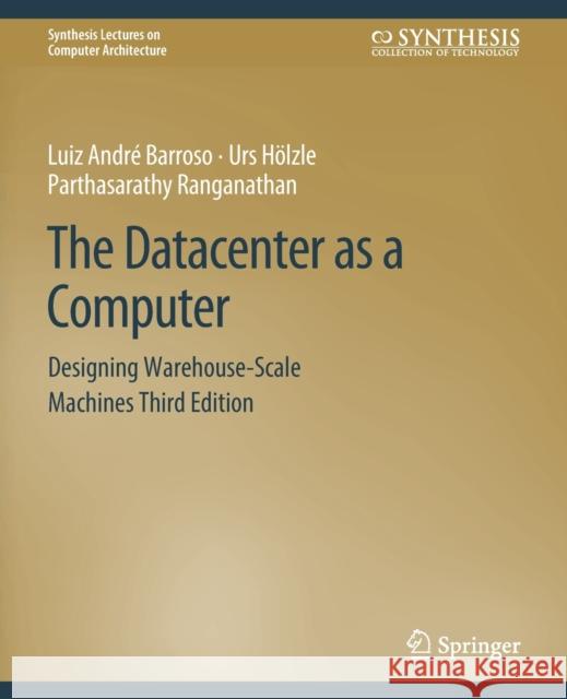 The Datacenter as a Computer: Designing Warehouse-Scale Machines, Third Edition