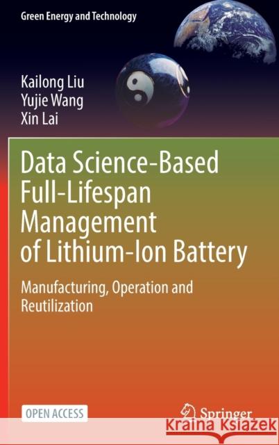 Data Science-Based Full-Lifespan Management of Lithium-Ion Battery: Manufacturing, Operation and Reutilization