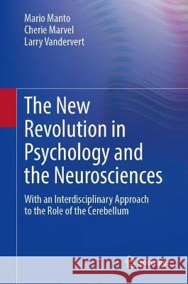 The New Revolution in Psychology and the Neurosciences: With an Interdisciplinary Approach to the Role of the Cerebellum