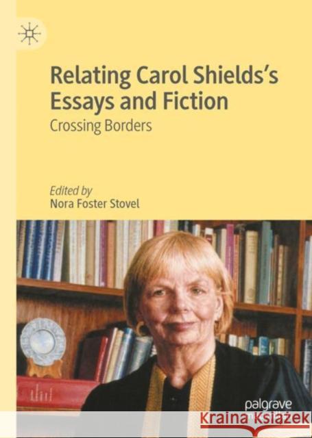 Relating Carol Shields's Essays and Fiction: Crossing Borders