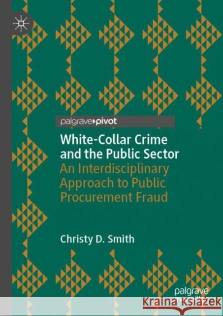 White-Collar Crime and the Public Sector: An Interdisciplinary Approach to Public Procurement Fraud