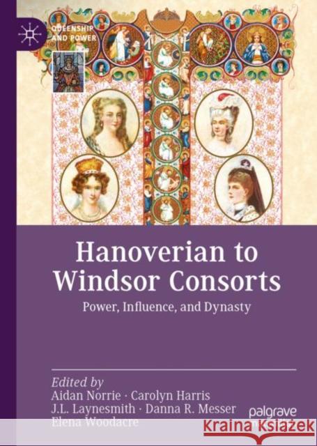 Hanoverian to Windsor Consorts: Power, Influence, and Dynasty