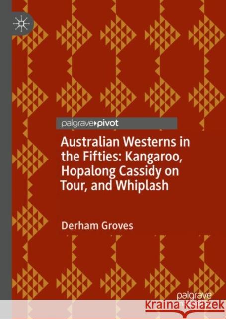 Australian Westerns in the Fifties: Kangaroo, Hopalong Cassidy on Tour, and Whiplash