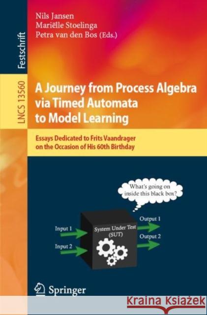 A Journey from Process Algebra Via Timed Automata to Model Learning: Essays Dedicated to Frits Vaandrager on the Occasion of His 60th Birthday