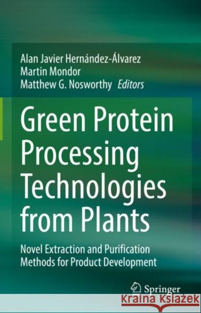 Green Protein Processing Technologies from Plants: Novel Extraction and Purification Methods for Product Development