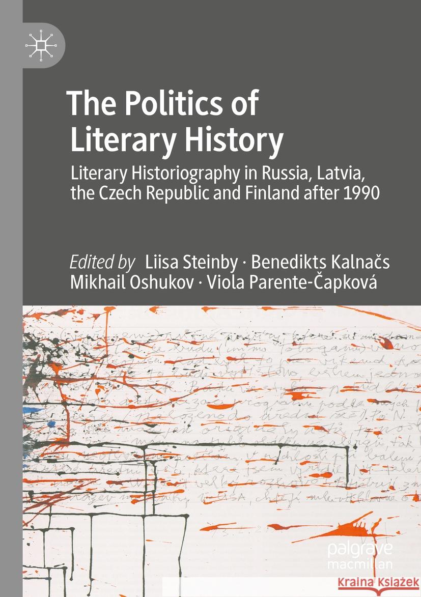 The Politics of Literary History: Literary Historiography in Russia, Latvia, the Czech Republic and Finland after 1990