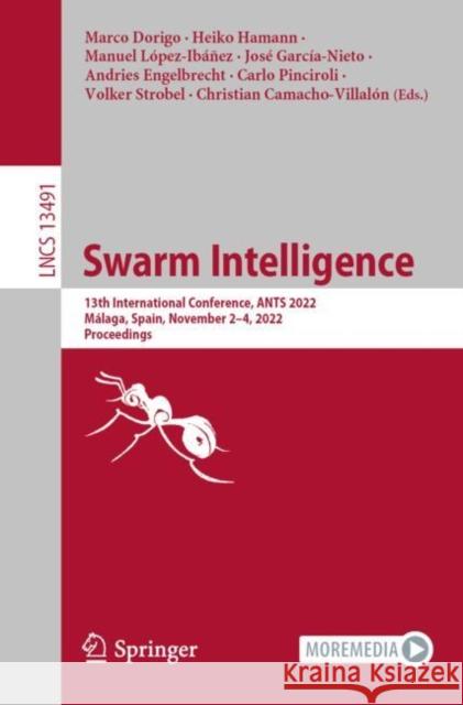 Swarm Intelligence: 13th International Conference, Ants 2022, Málaga, Spain, November 2-4, 2022, Proceedings